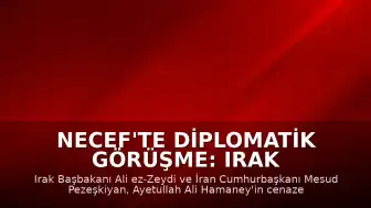 Necef'te Diplomatik Görüşme: Irak Başbakanı Zeydi ile İran Cumhurbaşkanı Pezeşkiyan Bir Araya Geldi