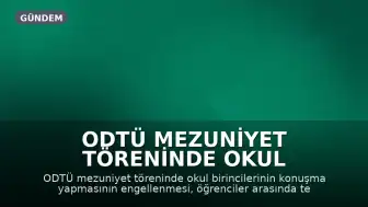 ODTÜ Mezuniyet Töreninde Okul Birincileri Arasında Ayrım İddiası: 'Kültürümüz Parçalanmak İsteniyor'