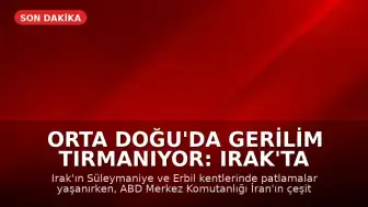 Orta Doğu'da Gerilim Tırmanıyor: Irak'ta Patlamalar ve ABD'nin İran Operasyonları