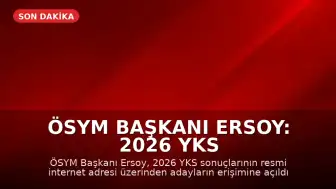 ÖSYM Başkanı Ersoy: 2026 YKS sonuçları açıklandı