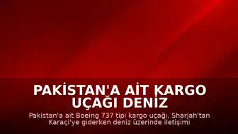 Pakistan'a Ait Kargo Uçağı Deniz Üzerinde İletişimini Kaybetti: 5 Kişi Kayıp