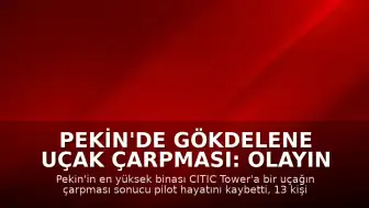 Pekin'de Gökdelene Uçak Çarpması: Olayın Detayları Hakkında Resmi Açıklama Bekleniyor