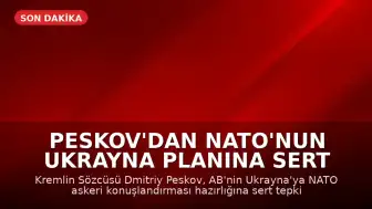 Peskov'dan NATO'nun Ukrayna Planına Sert Tepki: İzin Veremeyiz