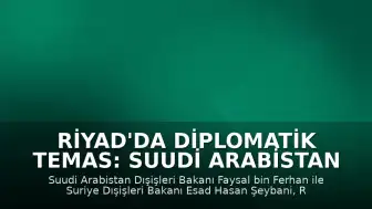 Riyad'da Diplomatik Temas: Suudi Arabistan ve Suriye Dışişleri Bakanları Bir Araya Geldi