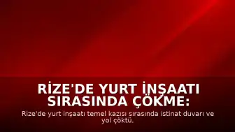 Rize'de Yurt İnşaatı Sırasında Çökme: 3 Bina Tahliye Edildi