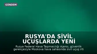 Rusya'da Sivil Uçuşlarda Yeni Kısıtlama: İrtifa Sınırı Düşürüldü