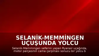 Selanik-Memmingen Uçuşunda Yolcu Camdan Dışarı Çekildi