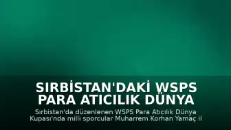 Sırbistan'daki WSPS Para Atıcılık Dünya Kupası'nda Milli Sporculardan İki Madalya