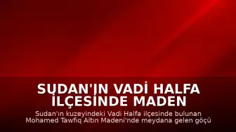 Sudan'ın Vadi Halfa İlçesinde Maden Göçüğü: 15 Can Kaybı