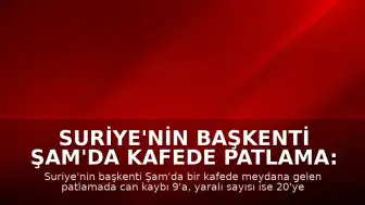 Suriye'nin Başkenti Şam'da Kafede Patlama: Can Kaybı 9'a Yükseldi