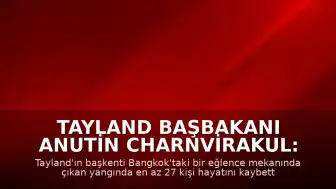 Tayland Başbakanı Anutin Charnvirakul: "En az 27 kişi hayatını kaybetti"