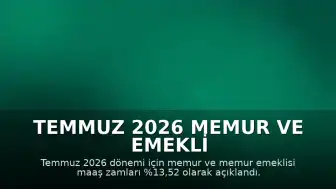 Temmuz 2026 Memur ve Emekli Maaş Zam Oranları Belirlendi