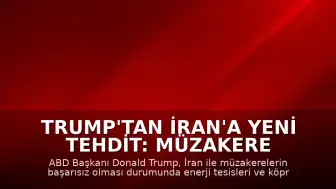 Trump'tan İran'a Yeni Tehdit: Müzakere Olmazsa Enerji Tesisleri Hedef Alınacak