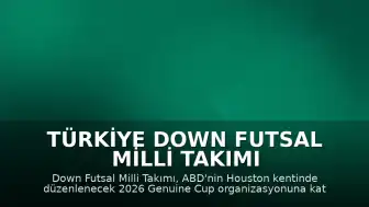 Türkiye Down Futsal Milli Takımı Genuine Cup İçin ABD Yolculuğuna Başladı