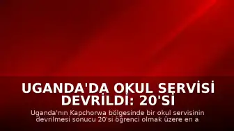 Uganda'da Okul Servisi Devrildi: 20'si Öğrenci En Az 21 Ölü