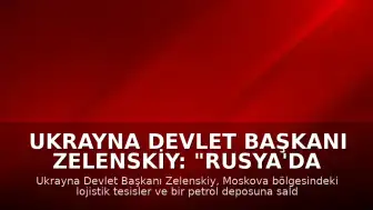 Ukrayna Devlet Başkanı Zelenskiy: "Rusya'da bazı lojistik tesisler ile bir petrol deposuna saldırı düzenledik"
