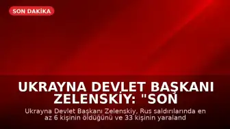 Ukrayna Devlet Başkanı Zelenskiy: "Son Rus saldırılarında en az 6 kişi öldü, 33 kişi yaralandı"