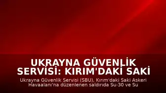 Ukrayna Güvenlik Servisi: Kırım'daki Saki Askeri Havaalanı'nda konuşlu savaş uçaklarına saldırı düzenlendi