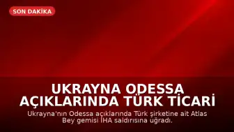 Ukrayna Odessa Açıklarında Türk Ticari Gemisine İHA Saldırısı Gerçekleşti