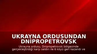 Ukrayna Ordusundan Dnipropetrovsk Bölgesinde Karşı Saldırı: 6 Köyün Kontrolü Sağlandı