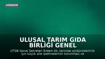 Ulusal Tarım Gıda Birliği Genel Sekreteri Erdem Ak: "Üreticinin çıkış yolu ortak akıl ve güçlü örgütlenme"