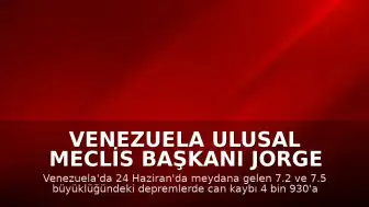 Venezuela Ulusal Meclis Başkanı Jorge Rodriguez: "Can kaybı 4 bin 930'a yükseldi"