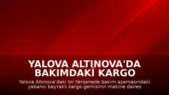 Yalova Altınova'da Bakımdaki Kargo Gemisinde Patlama Meydana Geldi