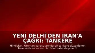 Yeni Delhi'den İran'a Çağrı: Tankere Yapılan Füze Saldırısı Protesto Edildi