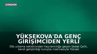 Yüksekova'da Genç Girişimciden Yerli Kuluçka Makinesiyle Hayvancılık Hamlesi