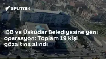 İBB ve Üsküdar Belediyesine Operasyon: 19 Gözaltı
