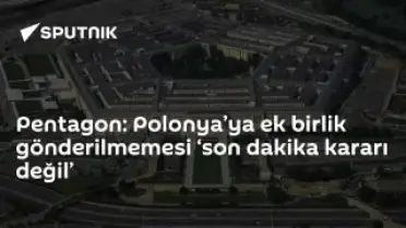 Pentagon: Polonya'ya Ek Birlik Gönderilmemesi Beklenmedik Değil