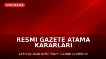 13 Mayıs 2026 Tarihli Resmi Gazete'de Atama Kararları Yayımlandı