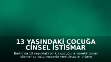 13 Yaşındaki Çocuğa Cinsel İstismar Davasında Çarpıcı Detaylar: 1 Öğün Yemekle Kandırma İddiası