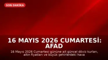 16 Mayıs 2026 Cumartesi: AFAD Son Depremler ve Hava Durumu Güncellemesi
