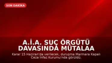 A.İ.A. Suç Örgütü Davasında Mütalaa Açıklandı