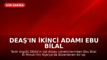 DEAŞ'ın İkinci Adamı Ebu Bilal El Minuki Nijerya'da Etkisiz Hale Getirildi