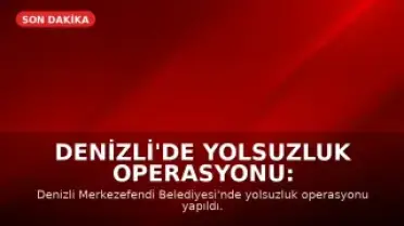 Denizli'de Yolsuzluk Operasyonu: Merkezefendi Belediyesi Başkan Yardımcısı Gözaltında
