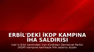 Erbil'deki İKDP Kampına İHA Saldırısı Düzenlendi