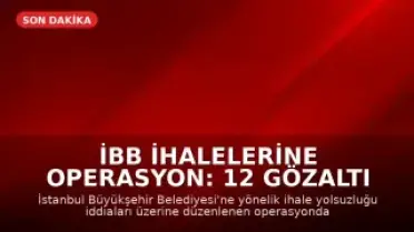 İBB İhalelerine Operasyon: 12 Gözaltı