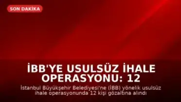 İBB'ye usulsüz ihale operasyonu: 12 gözaltı