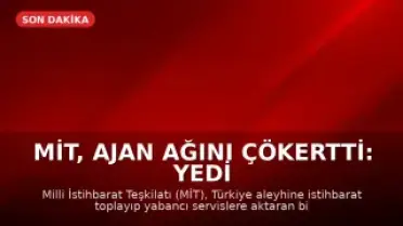 MİT, Ajan Ağını Çökertti: Yedi Şüpheli Tutuklandı