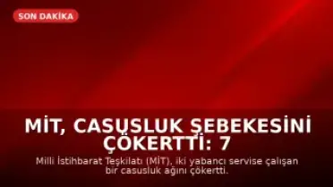 MİT, Casusluk Şebekesini Çökertti: 7 Kişi Tutuklandı