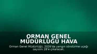 Orman Genel Müdürlüğü Hava Filosunu Güçlendiriyor