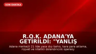 R.O.K. Adana'ya Getirildi: "Yanlış Anlaşılma Var Öğreneceğiz"