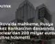 Moskova Mahkemesi: Euroclear'dan 200 Milyar Euro Tahsil Edilecek