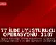 77 İlde Uyuşturucu Operasyonu: 1187 Tutuklama Gerçekleştirildi