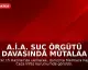 A.İ.A. Suç Örgütü Davasında Mütalaa Açıklandı