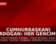 Cumhurbaşkanı Erdoğan: Her gencimiz bizim için aynı değerdedir