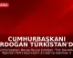 Cumhurbaşkanı Erdoğan Türkistan'da