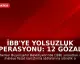 İBB'ye Yolsuzluk Operasyonu: 12 Gözaltı